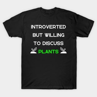 Introverted but Willing to Discuss Plants T-Shirt